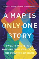 O hartă este doar o poveste: Twenty Writers on Immigration, Family, and the Meaning of Home (Douăzeci de scriitori despre imigrație, familie și sensul de acasă) - A Map Is Only One Story: Twenty Writers on Immigration, Family, and the Meaning of Home