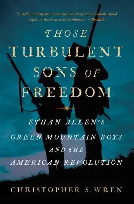 Acei turbulenți fii ai libertății: Ethan Allen's Green Mountain Boys și Revoluția Americană - Those Turbulent Sons of Freedom: Ethan Allen's Green Mountain Boys and the American Revolution