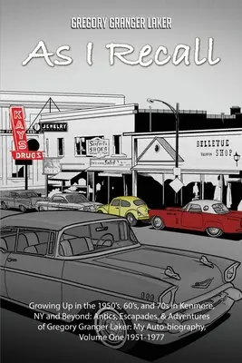 După cum îmi amintesc... Crescând în anii '50, '60 și '70 în Kenmore, NY și nu numai: Anticile, escapadele și aventurile lui Gregory Granger Laker, Auto-biografia mea - As I Recall... Growing up in the 1950s, 60s, and 70s in Kenmore, NY and Beyond: Antics, Escapades, & Adventures of Gregory Granger Laker, My Auto-biog