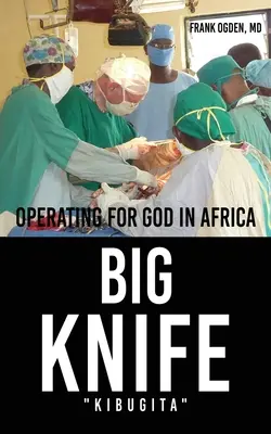 BIG KNIFE Kibugita: Operând pentru Dumnezeu în Africa - BIG KNIFE Kibugita: Operating for God in Africa