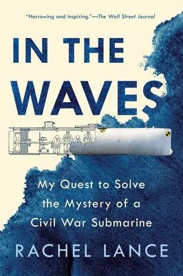 In the Waves: Căutarea mea pentru a rezolva misterul unui submarin din Războiul Civil - In the Waves: My Quest to Solve the Mystery of a Civil War Submarine
