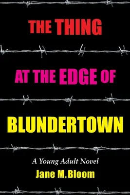 The Thing at the Edge of Blundertown: Un roman pentru tineri adulți - The Thing at the Edge of Blundertown: A Young Adult Novel