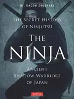 Ninja, istoria secretă a Ninjutsu: Războinicii antici ai umbrelor din Japonia - The Ninja, the Secret History of Ninjutsu: Ancient Shadow Warriors of Japan