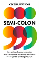 Punct și virgulă - Cum un semn de punctuație neînțeles vă poate îmbunătăți scrisul, vă poate îmbogăți lectura și chiar vă poate schimba viața - Semicolon - How a Misunderstood Punctuation Mark Can Improve Your Writing, Enrich Your Reading and Even Change Your Life