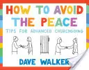 Cum să eviți pacea: Sfaturi pentru mersul avansat la biserică - How to Avoid the Peace: Tips for Advanced Churchgoing
