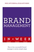 Brand Management într-o săptămână: Cum să devii un brand manager de succes în șapte pași simpli - Brand Management in a Week: How to Be a Successful Brand Manager in Seven Simple Steps