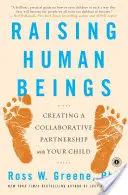 Creșterea ființelor umane: Crearea unui parteneriat de colaborare cu copilul dumneavoastră - Raising Human Beings: Creating a Collaborative Partnership with Your Child