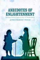 Anecdote ale Iluminismului: Natura umană de la Locke la Wordsworth - Anecdotes of Enlightenment: Human Nature from Locke to Wordsworth
