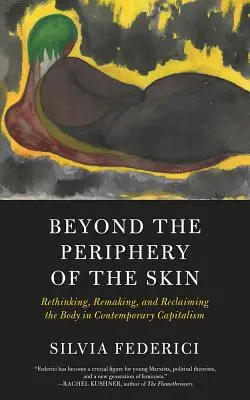 Beyond the Periphery of the Skin: Regândirea, refacerea și revendicarea corpului în capitalismul contemporan - Beyond the Periphery of the Skin: Rethinking, Remaking, and Reclaiming the Body in Contemporary Capitalism