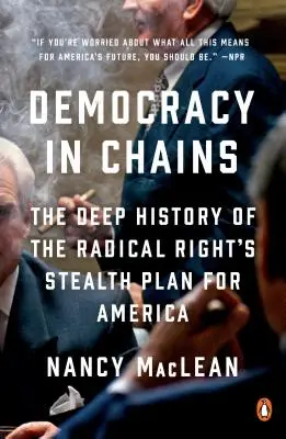 Democrația în lanțuri: Istoria profundă a planului secret al dreptei radicale pentru America - Democracy in Chains: The Deep History of the Radical Right's Stealth Plan for America