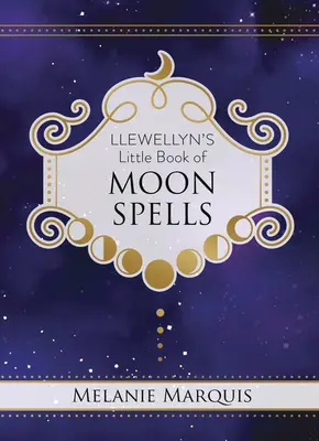Mica carte de vrăji lunare a lui Llewellyn - Llewellyn's Little Book of Moon Spells