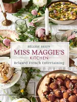 Bucătăria lui Miss Maggie: Relaxed French Entertaining - Miss Maggie's Kitchen: Relaxed French Entertaining