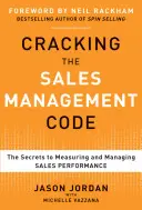 Spargerea codului managementului vânzărilor: Secretele măsurării și gestionării performanței vânzărilor - Cracking the Sales Management Code: The Secrets to Measuring and Managing Sales Performance
