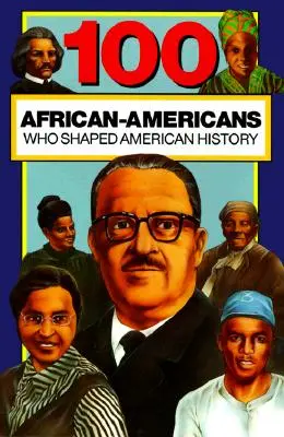 100 de afro-americani care au modelat istoria Americii - 100 African-Americans Who Shaped American History