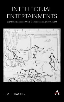Divertismente intelectuale: Opt dialoguri despre minte, conștiință și gândire: Eight Dialogues on Mind, Consciousness and Thought - Intellectual Entertainments: Eight Dialogues on Mind, Consciousness and Thought