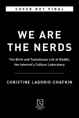 We Are the Nerds: Nașterea și viața tumultuoasă a Reddit, laboratorul cultural al internetului - We Are the Nerds: The Birth and Tumultuous Life of Reddit, the Internet's Culture Laboratory