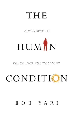 Condiția umană: A Pathway to Peace and Fulfillment (O cale către pace și împlinire) - The Human Condition: A Pathway to Peace and Fulfillment