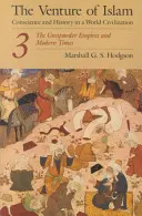The Venture of Islam, Volume 3: Imperiile prafului de pușcă și epoca modernă - The Venture of Islam, Volume 3: The Gunpowder Empires and Modern Times