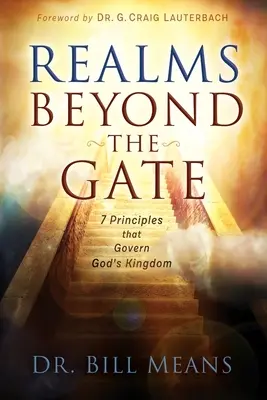 Tărâmuri dincolo de poartă: Șapte principii care guvernează Împărăția lui Dumnezeu - Realms beyond the Gate: Seven Principles that Govern God's Kingdom