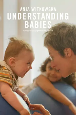 Înțelegerea bebelușilor: Dezvoltarea nou-născutului pentru părinți - Understanding Babies: Newborn Development for Parents