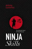 Abilități ninja: Manualul autentic de antrenament ninja - Ninja Skills: The Authentic Ninja Training Manual
