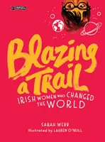Blazing a Trail: Femei irlandeze care au schimbat lumea - Blazing a Trail: Irish Women Who Changed the World
