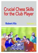 Abilități esențiale de șah pentru jucătorii de club - Crucial Chess Skills for the Club Player