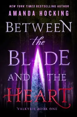 Între sabie și inimă - Valkyrie Book One - Between the Blade and the Heart - Valkyrie Book One