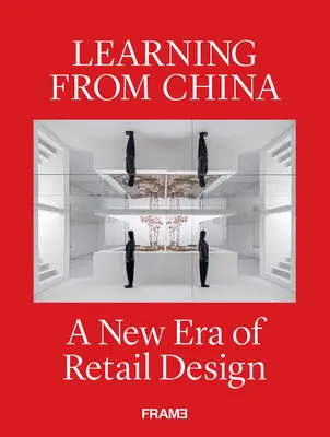 Învățând din China: O nouă eră a designului în comerțul cu amănuntul - Learning from China: A New Era of Retail Design