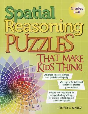 Spatial Reasoning Puzzles That Make Kids Think! Clasele 6-8 - Spatial Reasoning Puzzles That Make Kids Think!: Grades 6-8