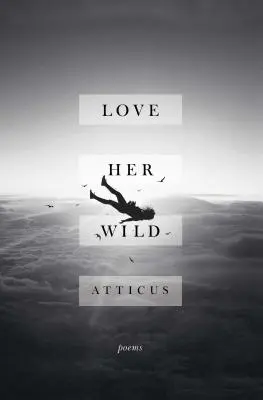 Love Her Wild: Poezii - Love Her Wild: Poems