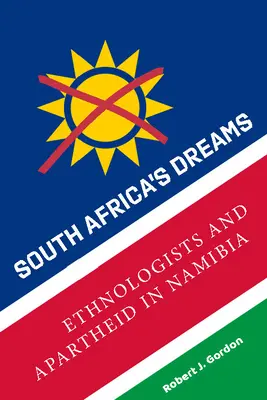 Visele Africii de Sud: Etnologi și apartheid în Namibia - South Africa's Dreams: Ethnologists and Apartheid in Namibia