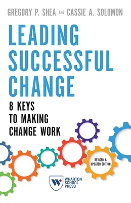Conducerea cu succes a schimbării: 8 chei pentru a face schimbarea să funcționeze - Leading Successful Change: 8 Keys to Making Change Work
