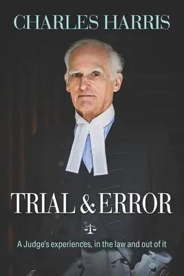 Încercare și eroare: Experiențele unui judecător, în avocatură și în afara ei - Trial & Error: A Judge's experiences, in the law and out of it