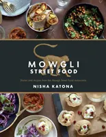 Mowgli Street Food: Povești și rețete de la restaurantele Mowgli Street Food - Mowgli Street Food: Stories and Recipes from the Mowgli Street Food Restaurants