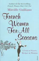 French Women For All Seasons - Un an de secrete, rețete și plăcere - French Women For All Seasons - A Year of Secrets, Recipes & Pleasure