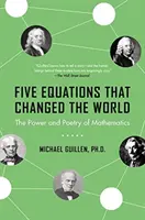 Cinci ecuații care au schimbat lumea: Puterea și poezia matematicii - Five Equations That Changed the World: The Power and Poetry of Mathematics