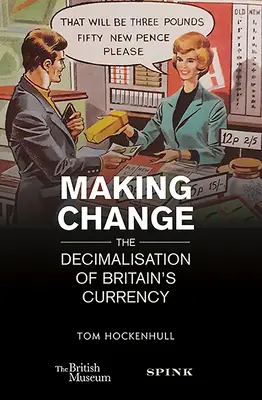 Efectuarea schimbării: Decimalizarea monedei britanice - Making Change: The Decimalisation of Britain's Currency