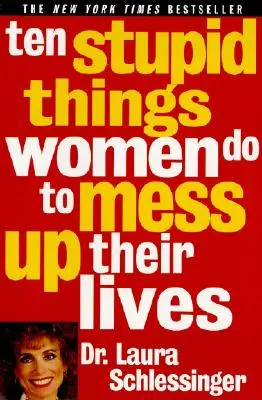Zece lucruri stupide pe care femeile le fac pentru a-și strica viețile - Ten Stupid Things Women Do to Mess Up Their Lives