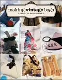 Making Vintage Bags: 8 genți fabuloase de făcut - Making Vintage Bags: 8 Fabulous Bags to Make