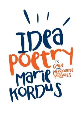 Idea Poetry: Pentru a-ți ghida căutările pasionale - Idea Poetry: To Guide Your Passionate Pursuits
