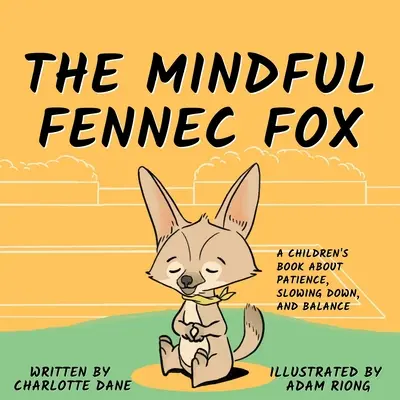 The Mindful Fennec Fox: A Children's Book About Patience, Slowing Down, and Balance (O carte pentru copii despre răbdare, încetinire și echilibru) - The Mindful Fennec Fox: A Children's Book About Patience, Slowing Down, and Balance