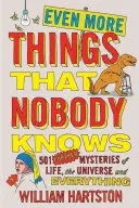 Chiar mai multe lucruri pe care nimeni nu le știe: 501 mistere suplimentare ale vieții, universului și tuturor lucrurilor - Even More Things That Nobody Knows: 501 Further Mysteries of Life, the Universe and Everything
