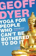 Yoga pentru oamenii care nu se pot obosi să o facă - Yoga for People Who Can't Be Bothered to Do It - Yoga for People Who Can't Be Bothered to Do It