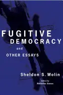 Fugitive Democracy: Și alte eseuri - Fugitive Democracy: And Other Essays