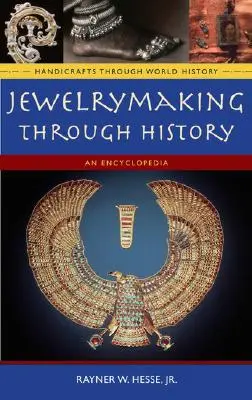 Fabricarea bijuteriilor de-a lungul istoriei: O enciclopedie - Jewelrymaking Through History: An Encyclopedia