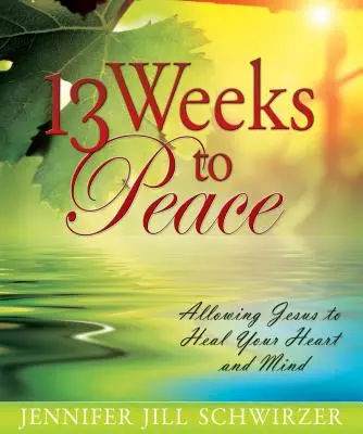 13 săptămâni către pace: Permiteți-i lui Iisus să vă vindece inima și mintea - 13 Weeks to Peace: Allowing Jesus to Heal Your Heart and Mind