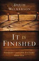 S-a terminat: Găsirea unei victorii durabile asupra păcatului - It Is Finished: Finding Lasting Victory Over Sin