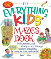 The Everything Kid's Mazes Book: Twist, Squirm, and Wind Your Way Through Subwaysj, Museums, Monster Lairs, and Tombs!