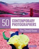 50 de fotografi contemporani pe care ar trebui să-i cunoașteți - 50 Contemporary Photographers You Should Know